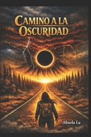 CAMINO A LA OSCURIDAD (Spanish Edition) B0GVDYJ7Z2 Book Cover