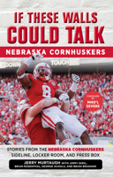 If These Walls Could Talk: Nebraska Cornhuskers: Stories From the Nebraska Cornhuskers Sideline, Locker Room, and Press Box 162937153X Book Cover