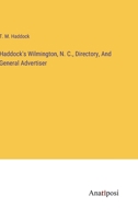 Haddock's Wilmington, N.C., Directory, and General Advertiser 1342336119 Book Cover