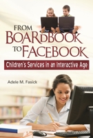 From Boardbook to Facebook: Children's Services in an Interactive Age 1598844687 Book Cover
