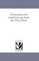 Presbyterianism Three Hundred Years Ago... 1425521878 Book Cover