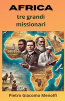 AFRICA Tre Grandi Missionari (Italian Edition) B0FB18N6NW Book Cover