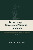 Texas Lawyer Succession Planning Handbook: 2026 - Custodian Attorney Designation, Client File Protection, Trust Accounts, Safekeeping Property, and Practice Closure B0H8QLS9ZW Book Cover