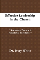 Effective Leadership in the Church “Sustaining Pastoral & Ministerial Excellence” 1387586092 Book Cover