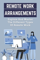 Remote Work Arrangements: Explore And Master The Different Types Of Remote Work: Remote Work Arrangements B09BZDZHBH Book Cover