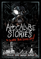 Apocalypse Stories to Scare Your Socks Off! 1669071979 Book Cover