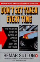Don't Get Taken Every Time: The Ultimate Guide to Buying or Leasing a Car in the Showroom or on the Internet