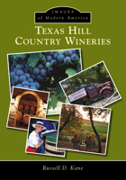 Texas Hill Country Wineries 146713273X Book Cover