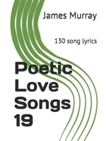 Poetic Love Songs 19: 130 song lyrics 1077968108 Book Cover