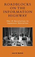 Roadblocks on the Information Highway: The It Revolution in Japanese Education 0739106287 Book Cover