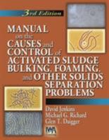 Manual on the Causes and Control of Activated Sludge Bulking, Foaming and Other Solids Separation Problems 1566706475 Book Cover