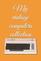 My vintage computers collection: Note all about your antique computers collection B083XRYCTR Book Cover