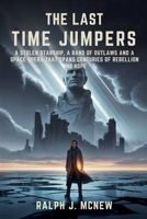 The Last Timejumpers: A stolen starship, a band of outlaws and a space opera that spans centuries of rebellion and hope B0FS24PLPK Book Cover