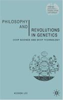 Philosophy and Revolutions in Genetics: Deep Science and Deep Technology 0333964586 Book Cover