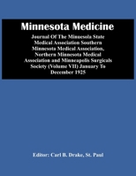 Minnesota Medicine; Journal Of The Minuesola State Medical Association Southern Minnesota Medical Association, Northern Minnesota Medical Association ... Society (Volume Vii) January To December 1925 9354442935 Book Cover