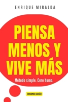 Piensa menos y vive más: Método simple. Cero humo. (Sabiduría para todos) (Spanish Edition) B0GQPL7F6H Book Cover