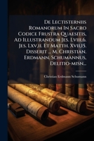 De Lectisterniis Romanorum In Sacro Codice Frustra Quaesitis, Ad Illustrandum Jes. Lviii,6. Jes. Lxv,ii. Et Matth. Xvii,15. Disserit ... M. Christian. ... Schumannus, Delitio-misn... 1279011475 Book Cover