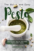 The Quick and Easy Pesto Cookbook: Inspiring Pesto Recipes for Every Meal 1073448797 Book Cover