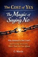 The Cost of Yes: The Magic of Saying No: Why Refusal Is Not Cruel—and Saying Yes Costs More Than You Can Afford B0GT8HJRH4 Book Cover