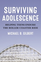 Surviving Adolescence: Helping Teens Endure the Roller-Coaster Ride 1538191202 Book Cover