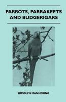 Parrots, Parrakeets and Budgerigars 1447410602 Book Cover