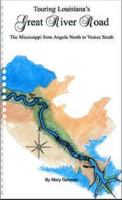 Touring Louisiana's Great River Road: The Mississippi from Angola North to Venice South 0961637749 Book Cover