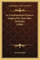 Le Condominium Franco-Anglais Des Nouvelles-Hebrides (1908) 1287349447 Book Cover