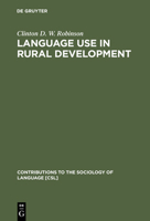 Language Use in Rural Development: An African Perspective (Contributions to the Sociology of Language) 3110146878 Book Cover