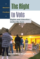 The Right to Vote: Rights and Liberties under the Law (America's Freedoms) 1851096485 Book Cover