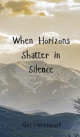 When Horizons Shatter in Silence 3690802296 Book Cover