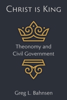 Christ Is King: Theonomy and Civil Government B0FFS7K88P Book Cover