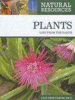 Plants: Life from the Earth (Natural Resources) 0816063583 Book Cover