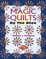 Magic Quilts by the Slice: Another Magic Stack-n-Whack Book 1574328204 Book Cover