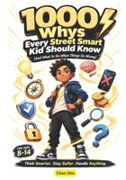 1000 Whys Every Street Smart Kid Should Know (And What to Do When Things Go Wrong): Special gifts for kids ages 8-14 B0GZF42SK9 Book Cover