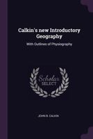 Calkin's new introductory geography: with outlines of physiography 1378694074 Book Cover