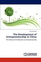 The Development of Entrepreneurship in China: The Influence of Institutions on Entrepreneurship 3659288446 Book Cover