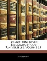 Polybiblion: Revue Bibliographique Universelle, Volume 25 1143310675 Book Cover