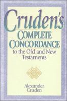 Cruden's Complete Concordance to the Old and New Testaments 0310524296 Book Cover