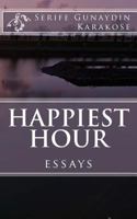 Happiest Hour: Through the window, the eyes still gaze the actions of the world within the lonely brains; for the beauty and the ugliness, yet unidentified… 1984128981 Book Cover