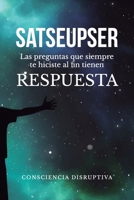 Satseupser : Las Preguntas Que SIEMPRE Te Hiciste Al Fin Tienen RESPUESTA 1713277816 Book Cover