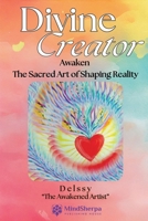 Divine Creator: Awaken Sacred Art of Shaping Reality 1068523344 Book Cover