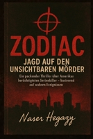 ZODIAC: Jagd auf den unsichtbaren Mörder: Ein packender Thriller über Amerikas berüchtigtsten Serienkiller – basierend auf wahren Ereignissen (German Edition) B0GK26D2L1 Book Cover
