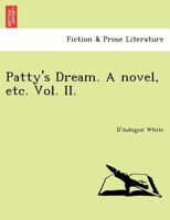 Patty's Dream. A novel, etc. Vol. II. 1249025621 Book Cover