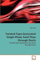 Twisted-Tape-Generated Single-Phase Swirl Flow through Ducts: Twisted-Tape-Generated Swirl Flow through Ducts 3639269411 Book Cover