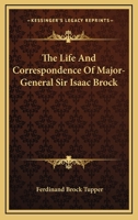 The Life and Correspondence of Major-General Sir Isaac Brock, K.B. 1015604498 Book Cover