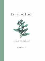 Resisting Elegy: Essays on Grief and Recovery 0897336259 Book Cover