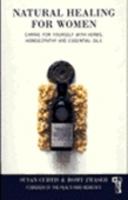 Natural Healing for Women: Caring for Yourself with Herbs, Homeopathy and Essential Oils 0007145918 Book Cover