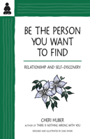 Be the Person You Want to Find: Relationship and Self-Discovery 0963625527 Book Cover
