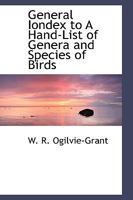 General Index to a Hand-List of the Genera and Species of Birds: Nomenclator Avium Tum Fossilium Tum Viventium; Volumes I-V (Classic Reprint) 9353971101 Book Cover