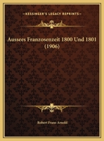 Aussees Franzosenzeit 1800 Und 1801 (1906) 1149645989 Book Cover